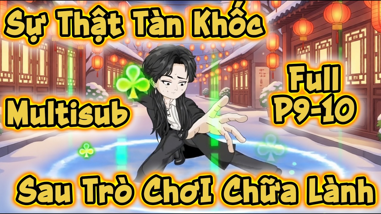 (Full P9-10) | Sự Thật Tàn Khốc Sau Trò Chơi Chữa Lành | MeCungReview