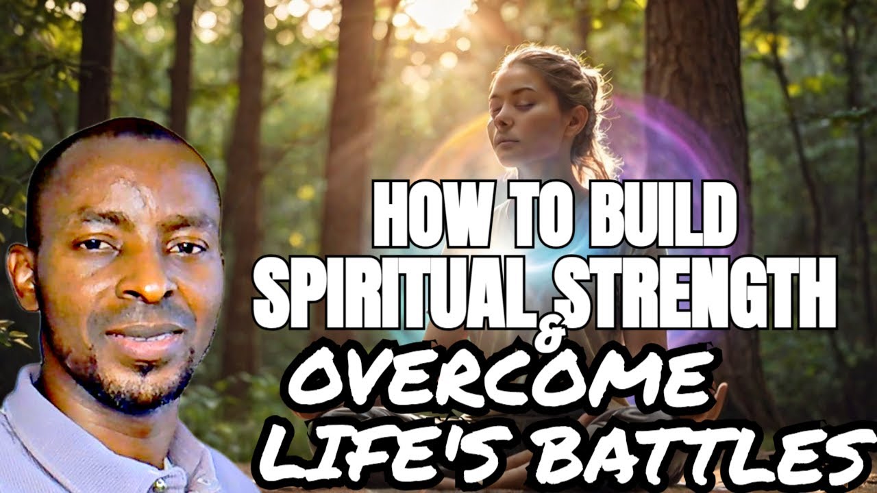 How to Build Spiritual Strength and Overcome Life’s Battles