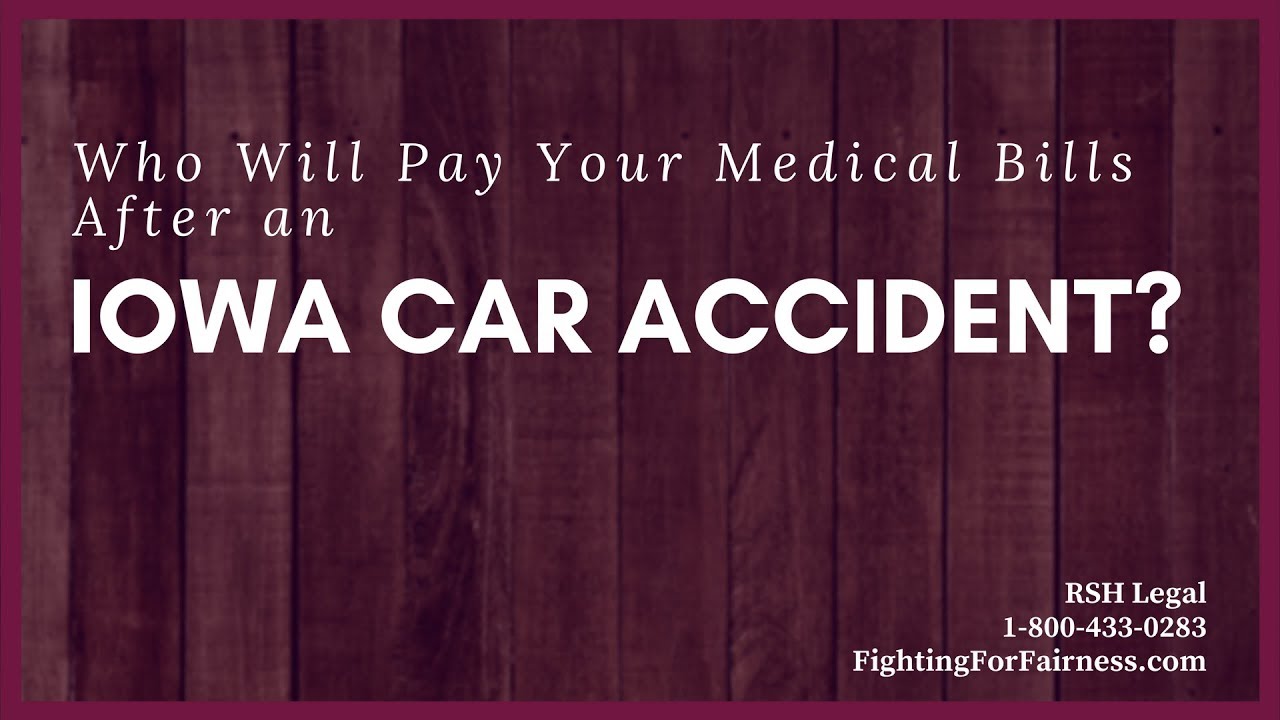 Who Will Pay Your Medical Bills After an Iowa Car Accident?