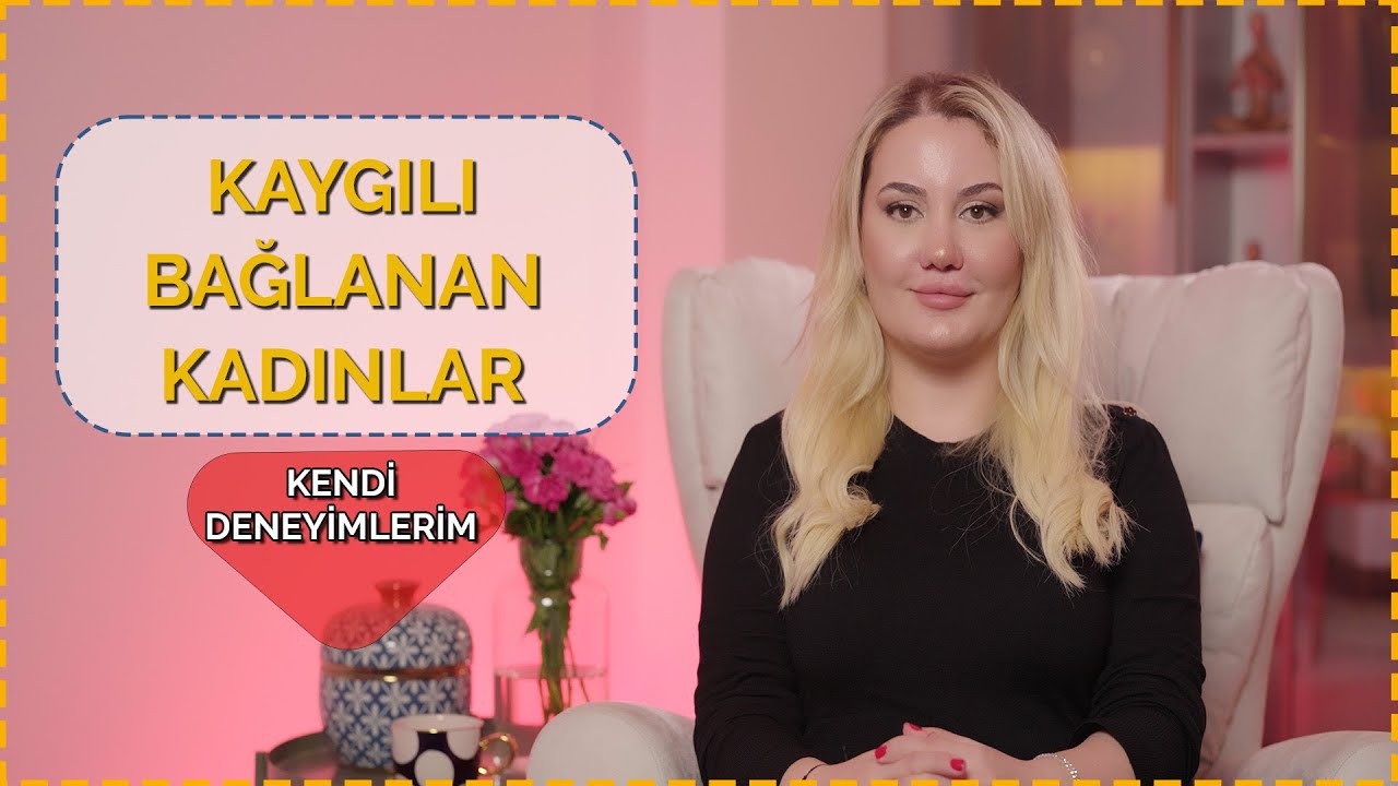 KAYGILI BAĞLANAN KADINLAR #psikoloji #ilişkiler