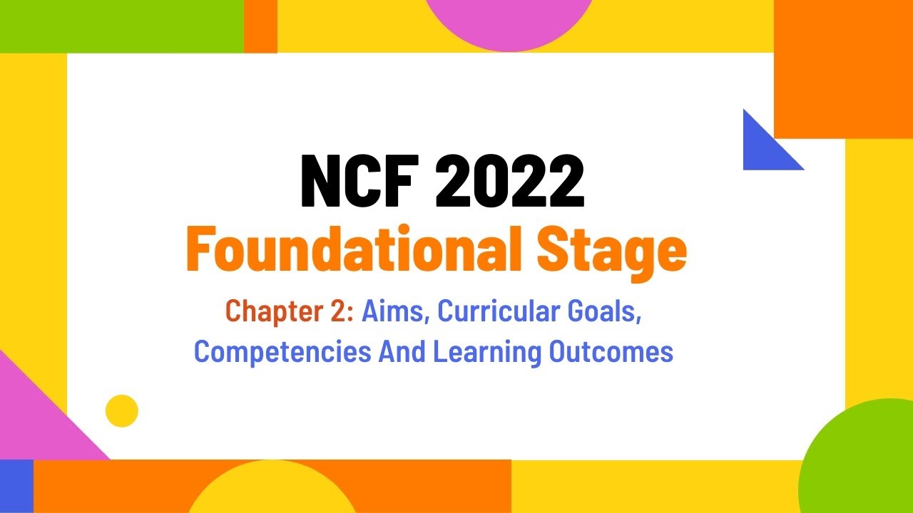 NCF 2022 FS Chapter 2 -  Aims, Curricular Goal, Competency, Learning Outcome, Developmental Domain
