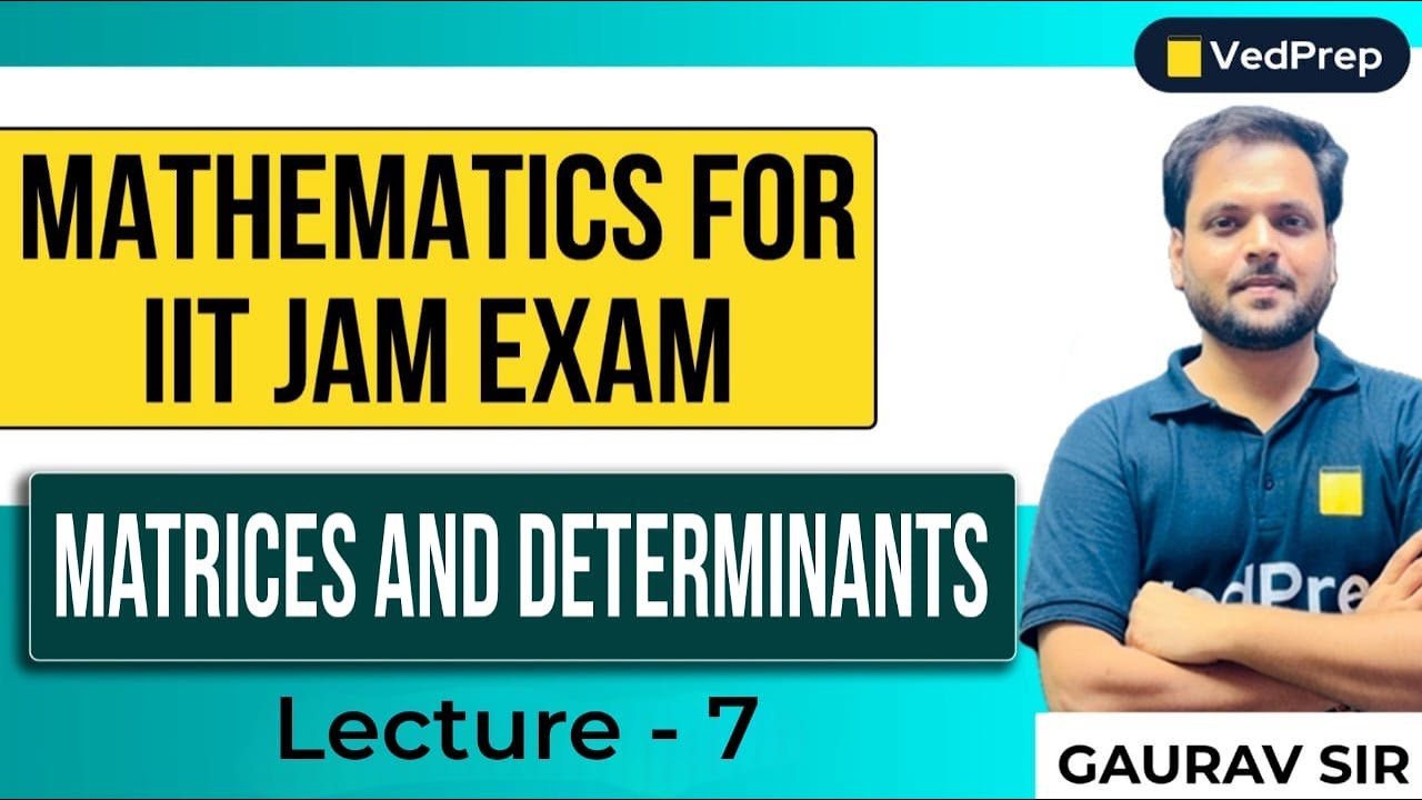 Matric & Determinants | IIT JAM Mathematics for Chemistry Aspirants | Lec-7 | VedPrep Chem Academy