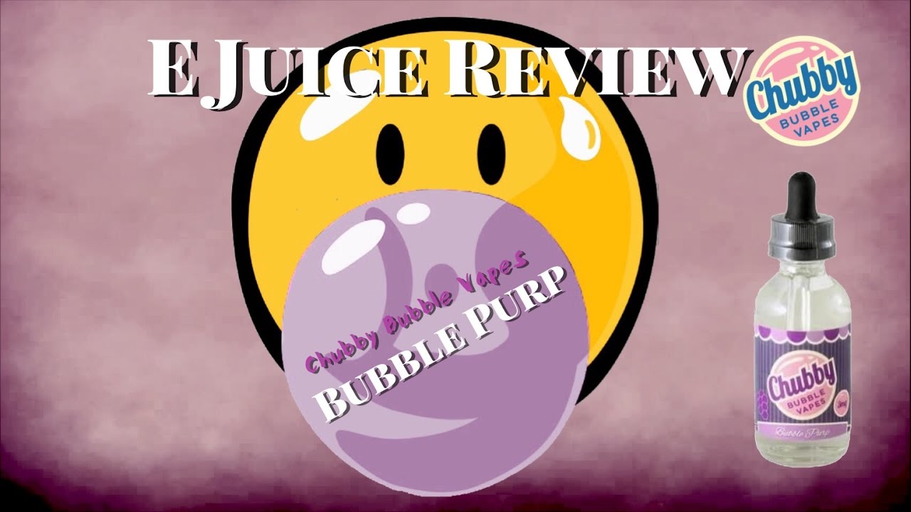 E Juice Review - Bubble Purp by Chubby Bubbles Vapes