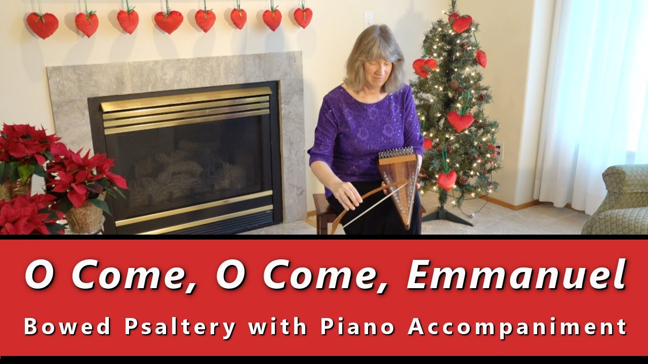 O Come, O Come, Emmanuel (BOWED PSALTERY solo with PIANO accompaniment)