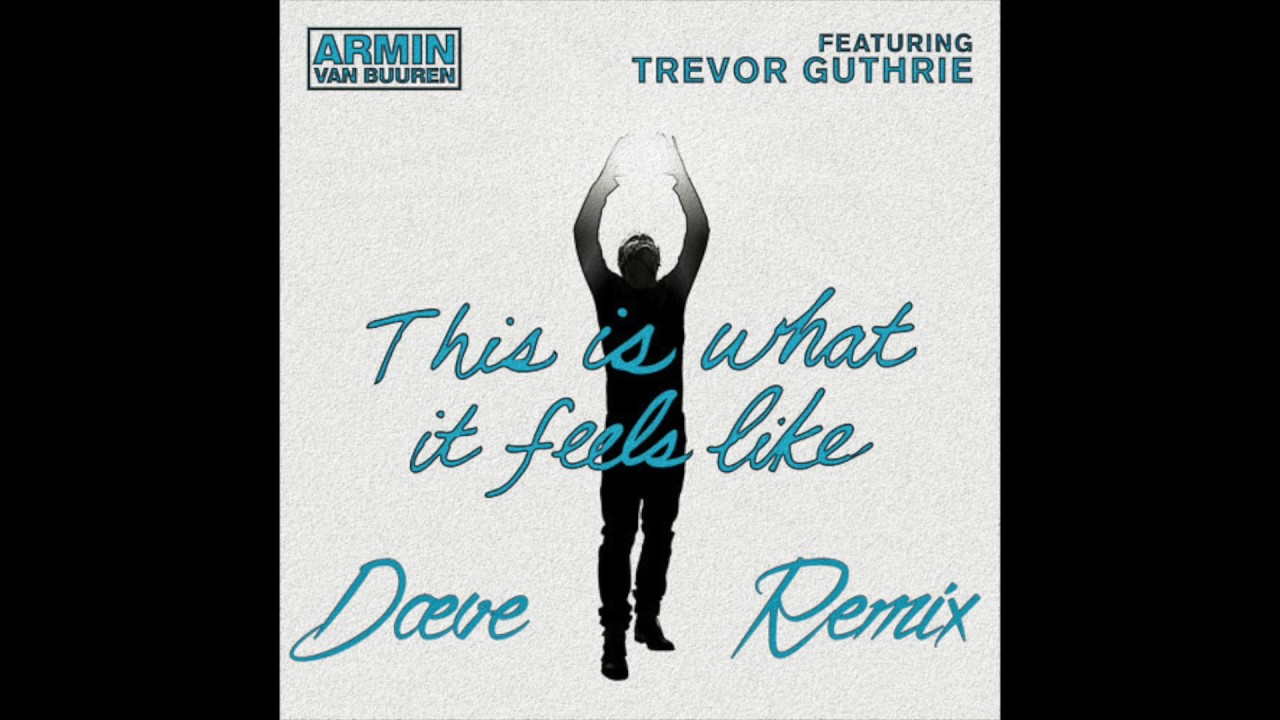 This Is What It Feels Like - Armin Van Buuren Feat Trevor Guthrie (Dæve Remix)
