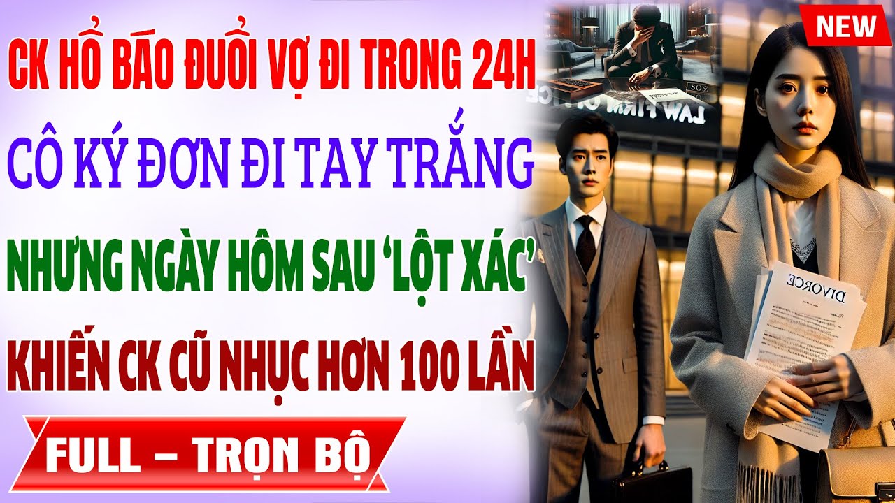 CK HỔ BÁO ĐUỔI VỢ KHỎI BIỆTTHỰ  NỘI 24H: Cô LYHÔN Rồi LộtXác Khiến Ck Cũ Nhục Hơn 100Lần Truyện 2025