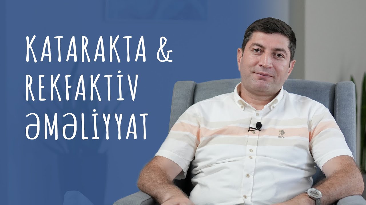Katarakta ilə yanaşı xəstəliklər: Refraktiv əməliyyat olunmuşlar #RafadarXalilov #Katarakta