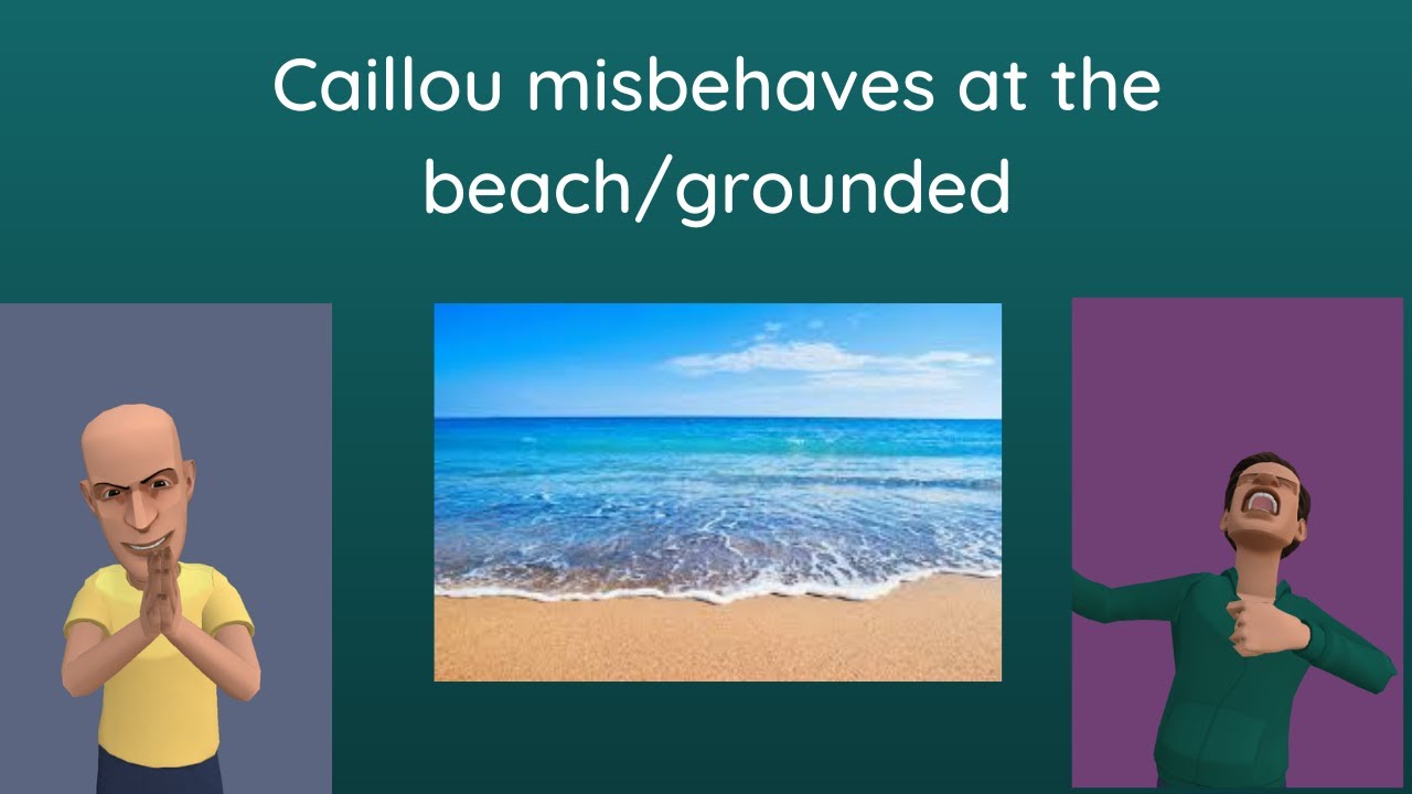 Caillou misbehaves at the beach/grounded