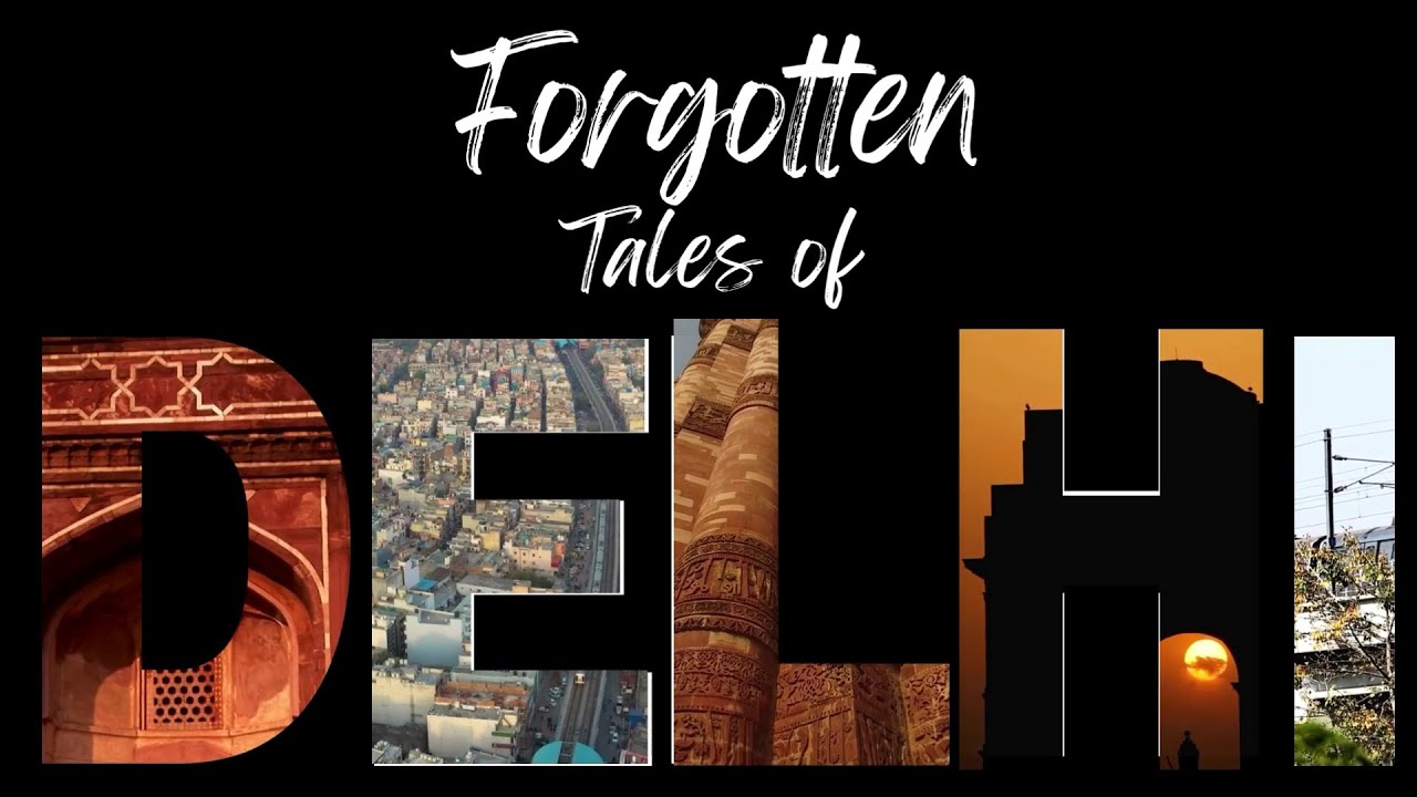 What Delhi Doesn&rsquo;t Tell You: Forgotten Tales of the City
