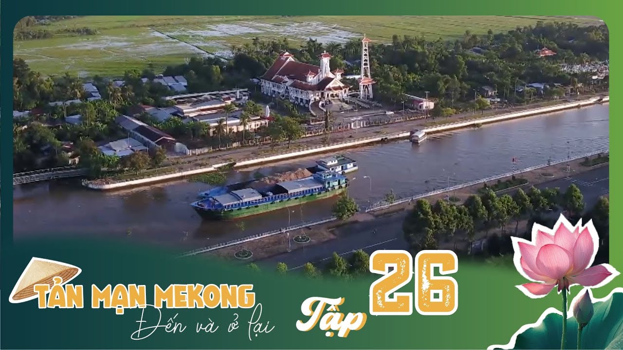 Tản Mạn Mê Kông, Đến Và Ở Lại | TẬP 26: Xuôi dòng Xà No