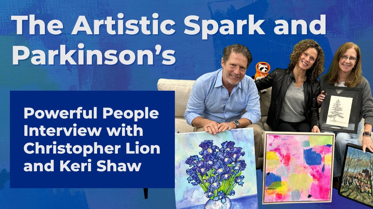 The Creative Spark and Parkinson’s | Powerful People Interview with Christopher Lion and Keri Shaw