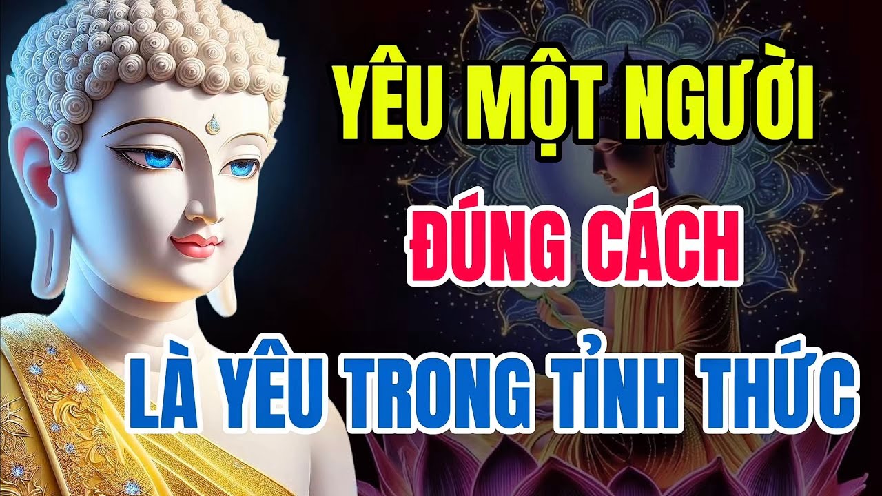 Phật Dạy: Biết Yêu Trong Tỉnh Thức, Tình Sẽ Trở Thành Pháp Tu