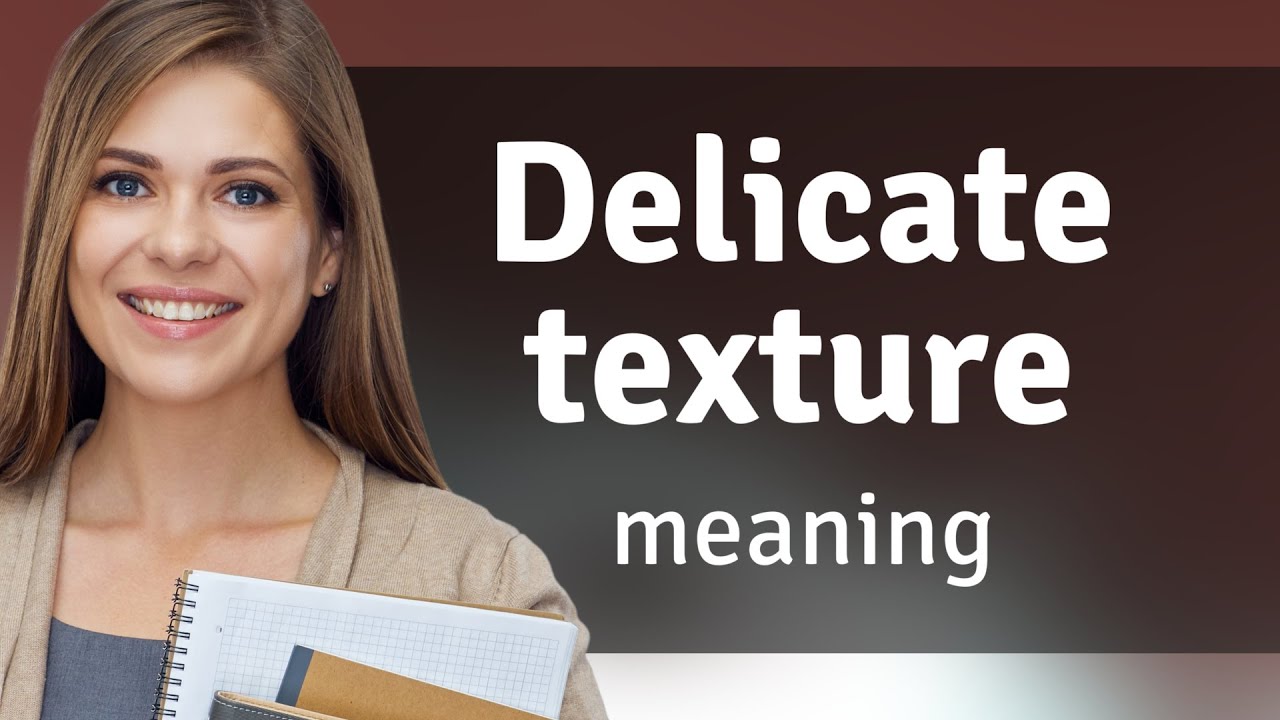 Delicate Texture: Understanding the Phrase