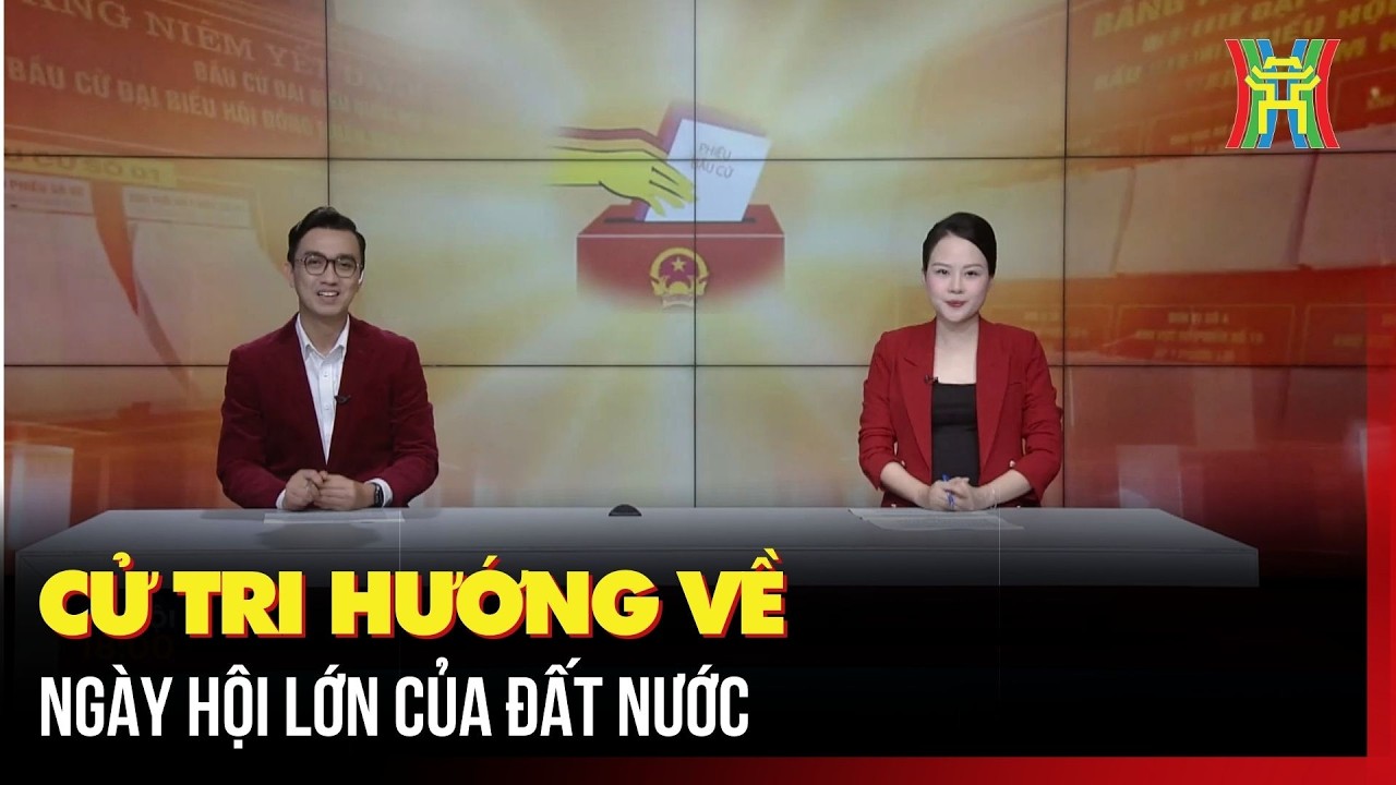 Cử tri hướng về ngày hội lớn của đất nước | Hà Nội 18h00