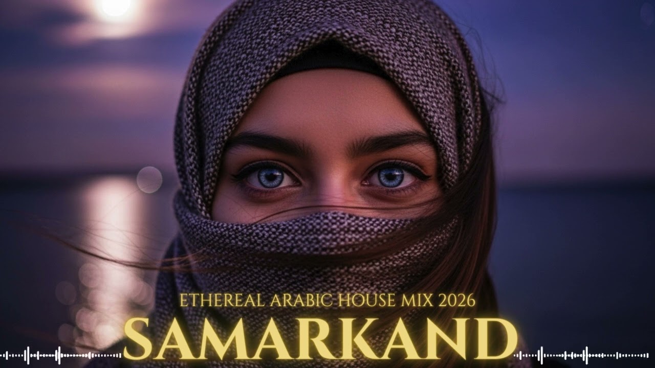 Habibi Samarkand &ndash; Best Ethereal Arabic House Mix 2026