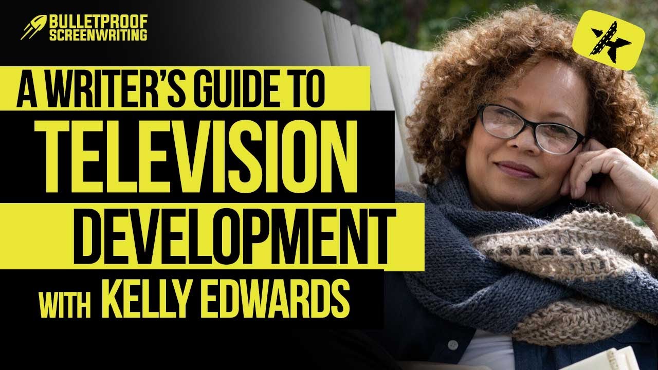 A Writer's Guide to TV Development with Kelly Edwards // Bulletproof Screenwriting Show