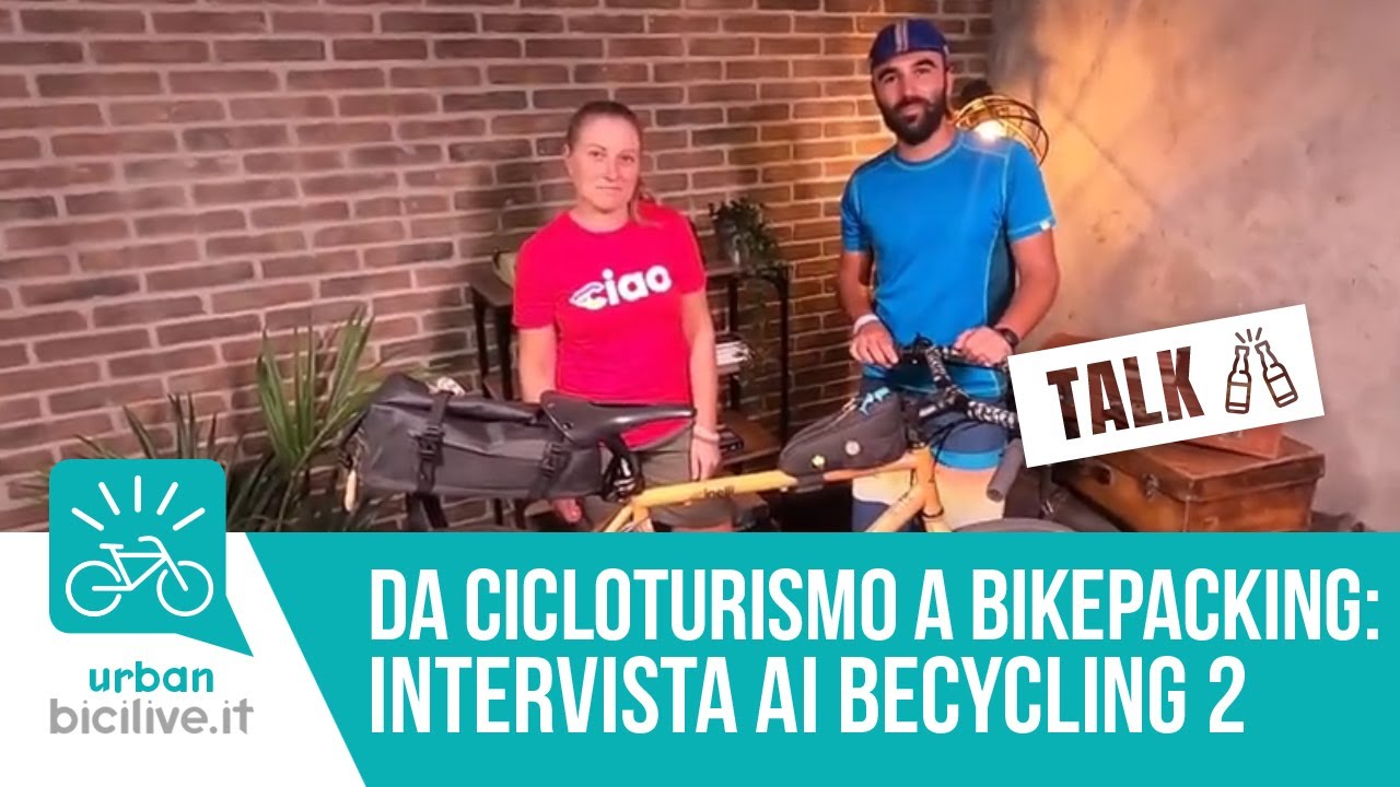 Da cicloturismo a bikepacking: BiciLive Talk con i BeCycling (Parte 2)