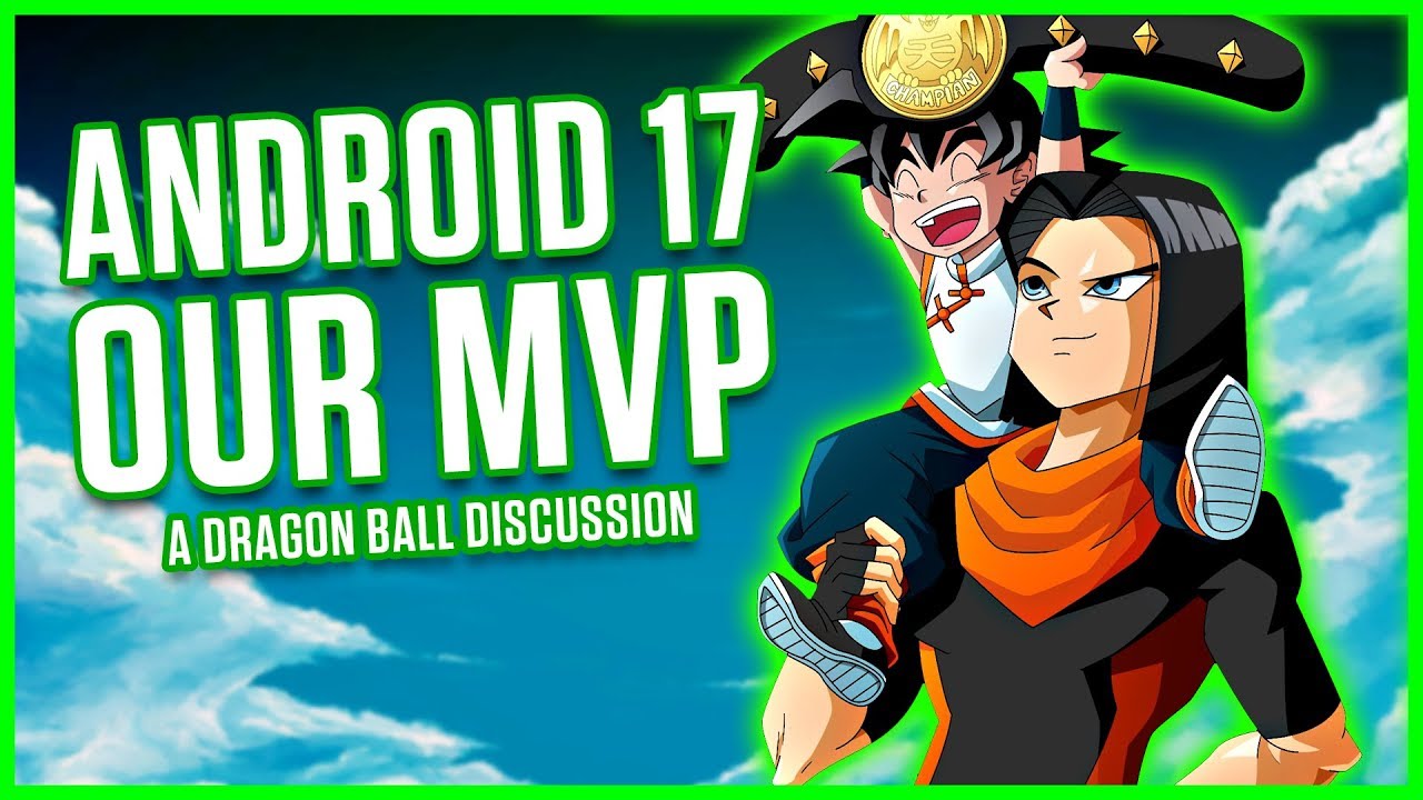 ANDROID 17 - OUR MVP | A Dragon Ball Discussion | MasakoX