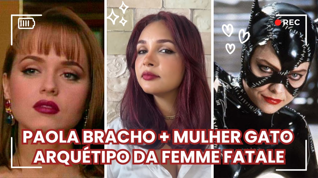 De Paola Bracho a Mulher Gato | Arquétipo da Femme Fatale | Amante Rebelde
