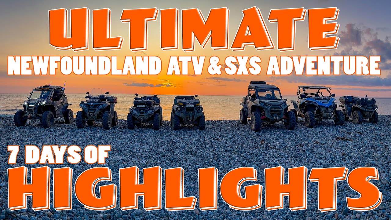 ULTIMATE NEWFOUNDLAND ATV & SXS ADVENTURE - 7 DAYS OF HIGHLIGHTS