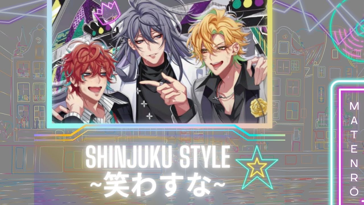 Shinjuku Style ～笑わすな～ || MATENROU || kan/rom/eng/esp
