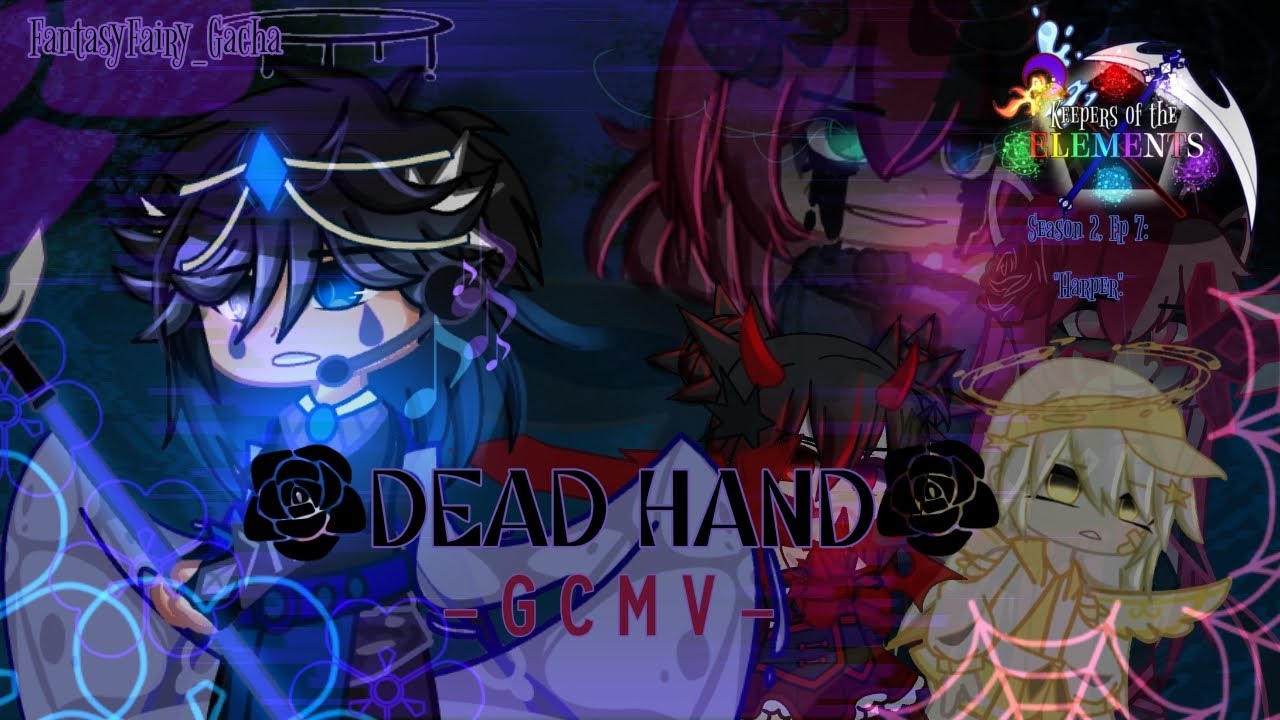 Dead Hand GCMV || Keepers of the Elements (S2) Ep. 7: Harper || FantasyFairy_Gacha