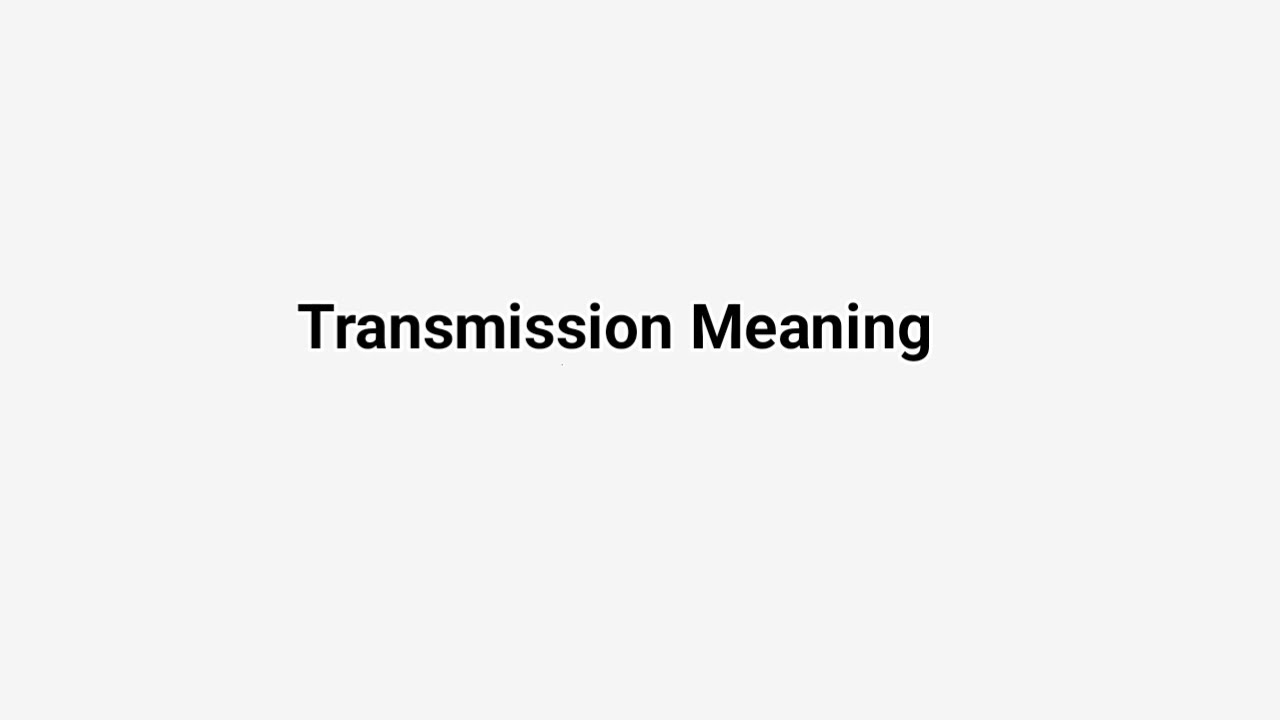 Transmission Meaning  | Definition Transmission  and its etymology