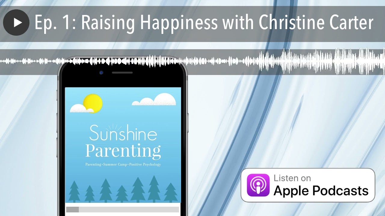 Ep. 1: Raising Happiness with Christine Carter