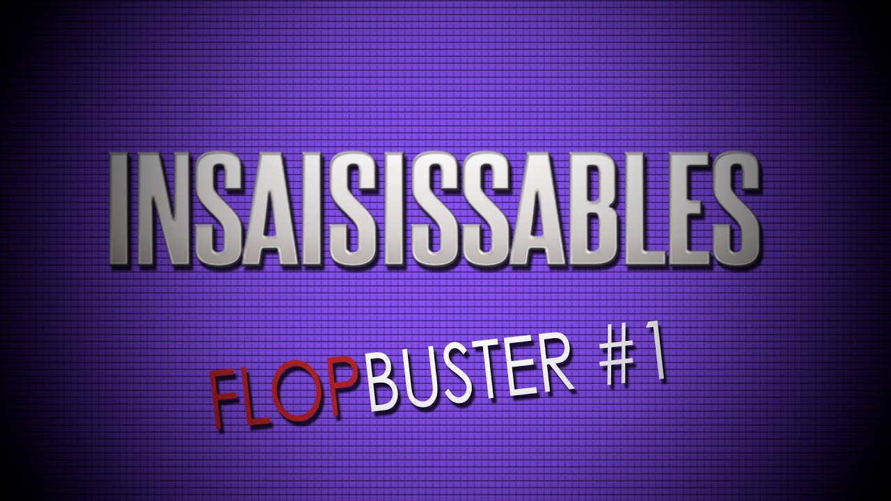 FLOPBUSTER #1: Insaisissables.