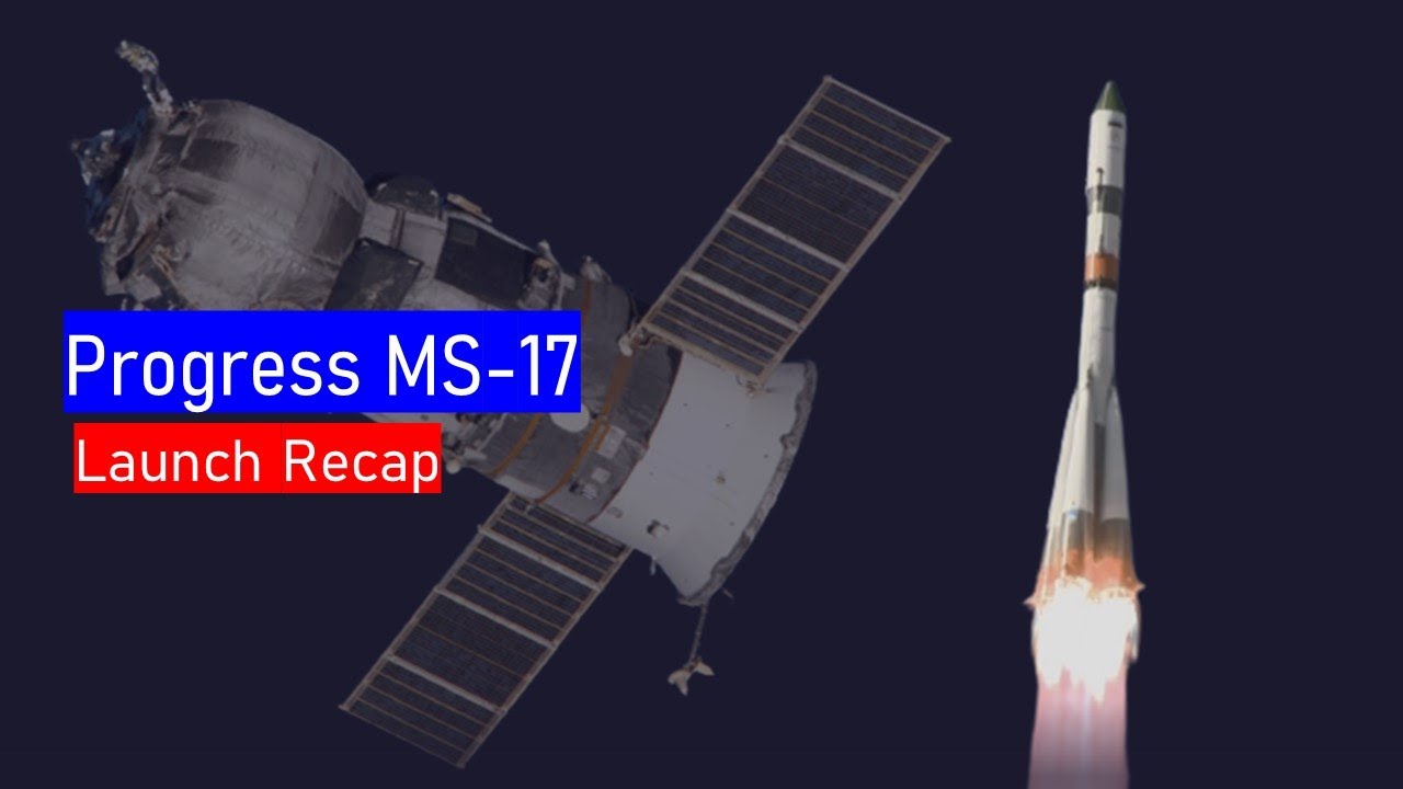 Progress MS-17 Launch Recap