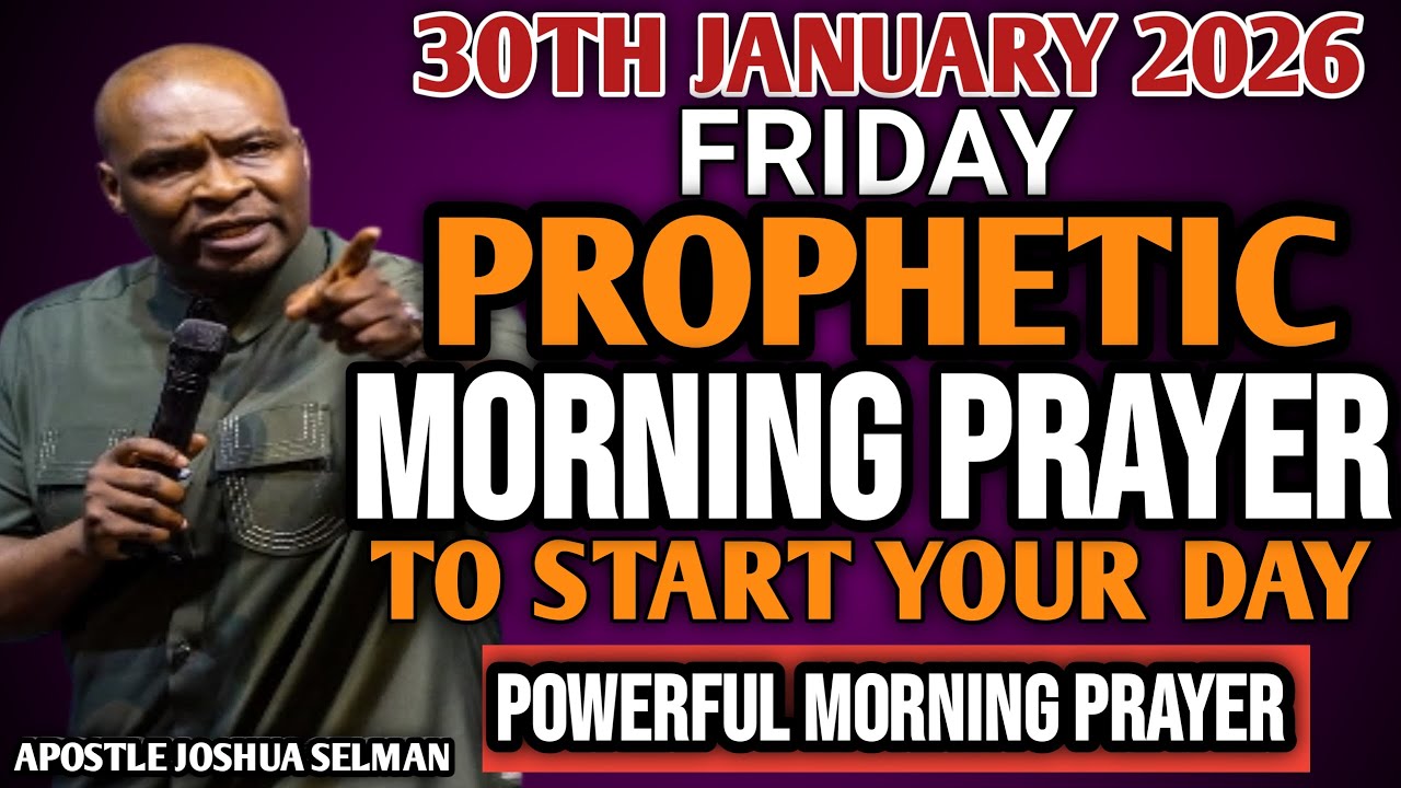 [FRIDAY 30TH JANUARY, 2026] EARLY MORNING POWERFUL PROPHETIC MORNING PRAYER BY APOSTLE JOSHUA SELMAN