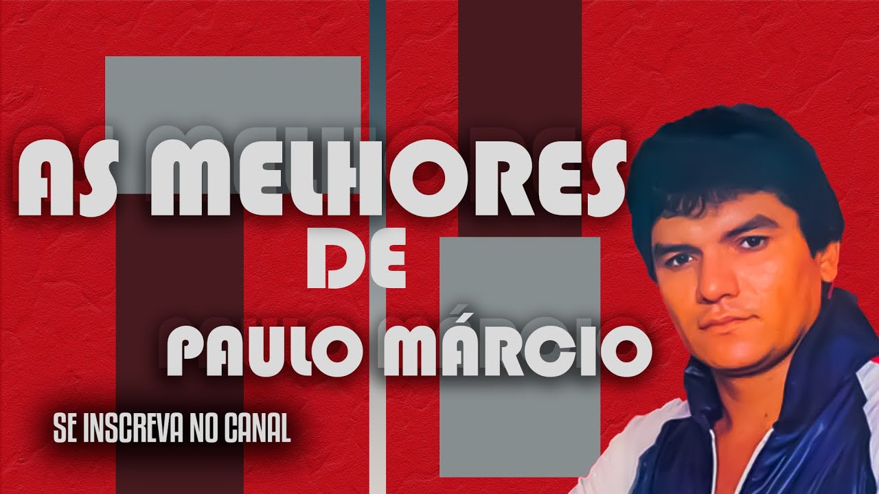 AS MELHORES MÚSICAS DE - PAULO MÁRCIO