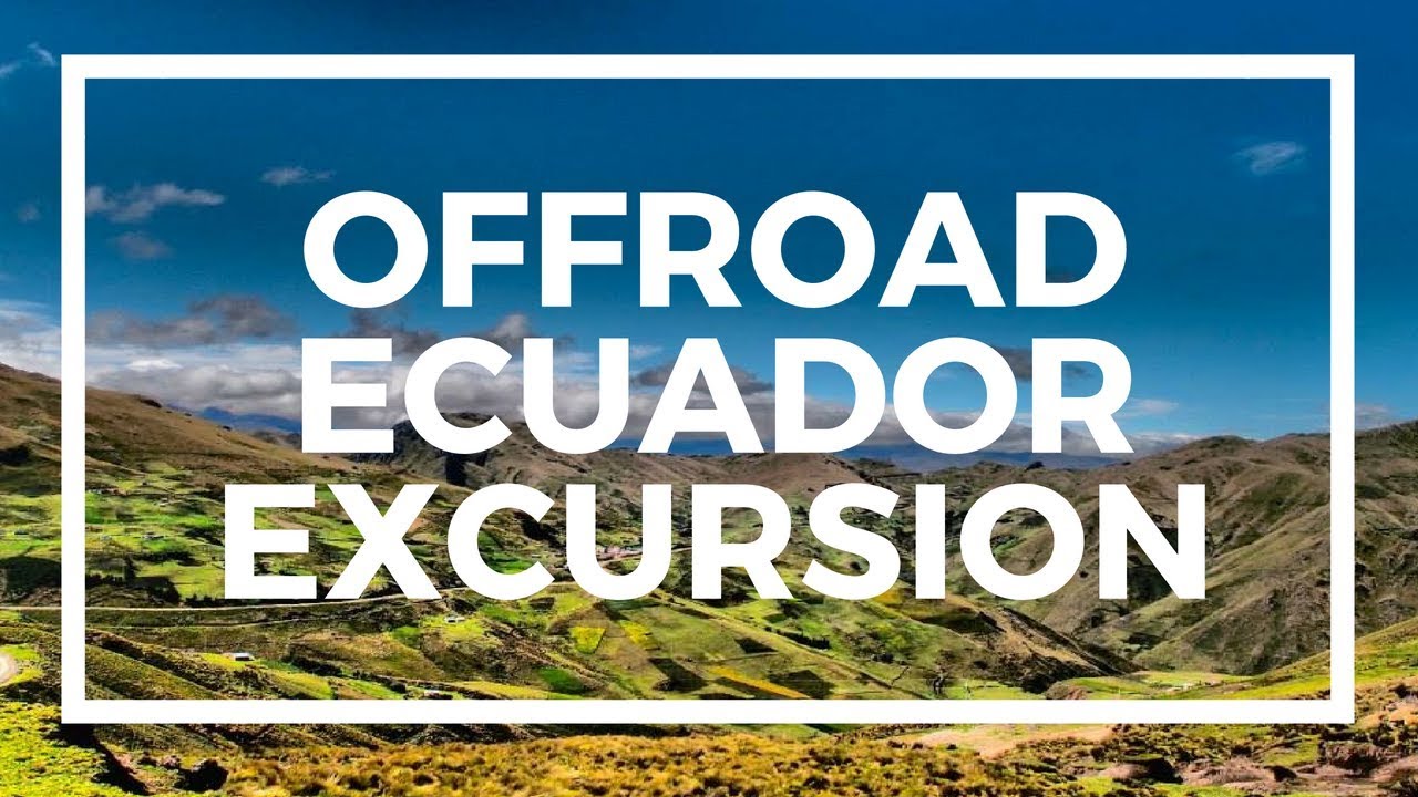 OFFROAD Ecuador Excursion Tour by Ecuador Freedom
