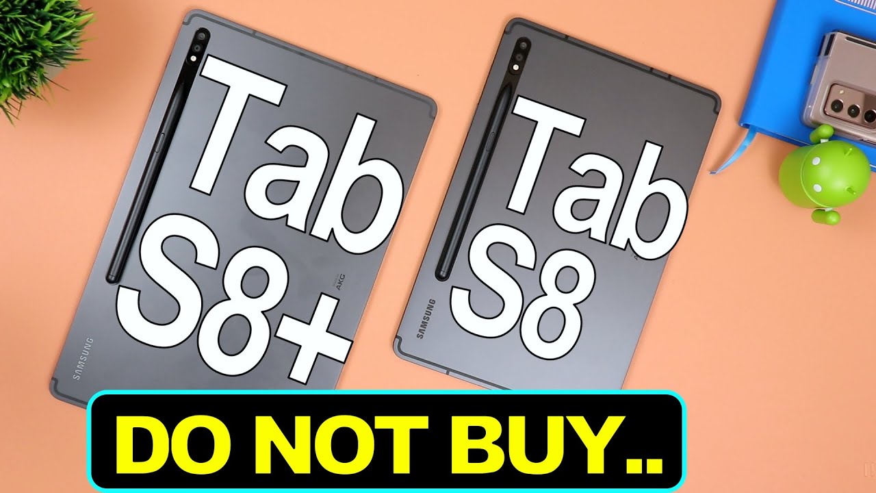 Galaxy Tab S8 Tab S8 Plus | DO NOT BUY...Unless