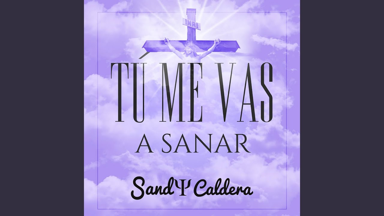 Tu Me Vas a Sanar