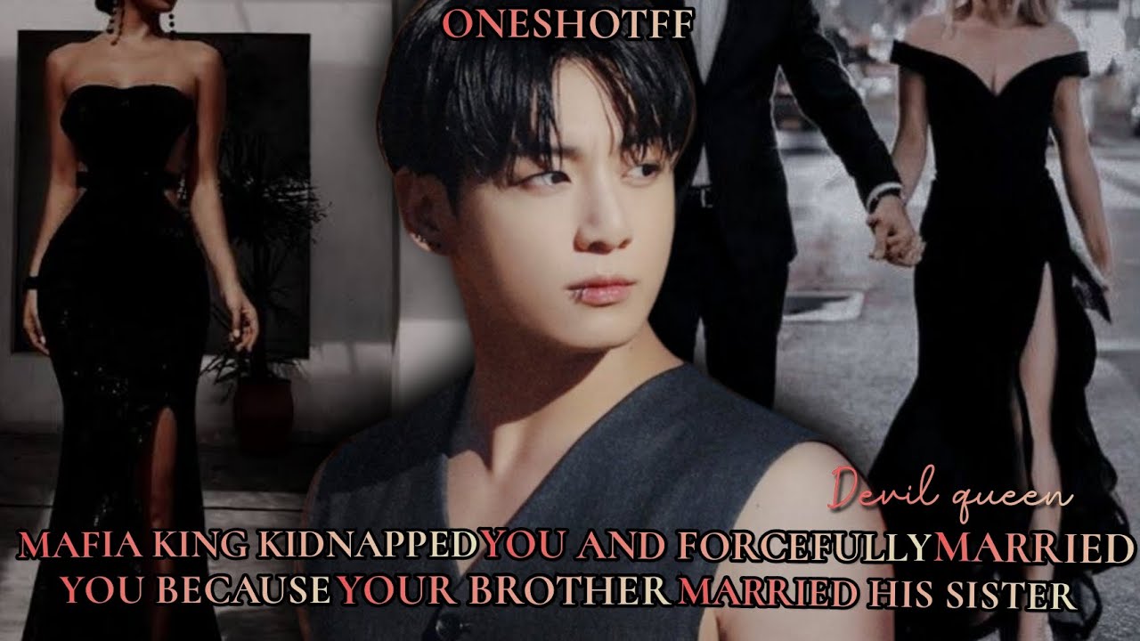 Mafia king kidnapped you and forcefully married you because your brother married his sister bts ff
