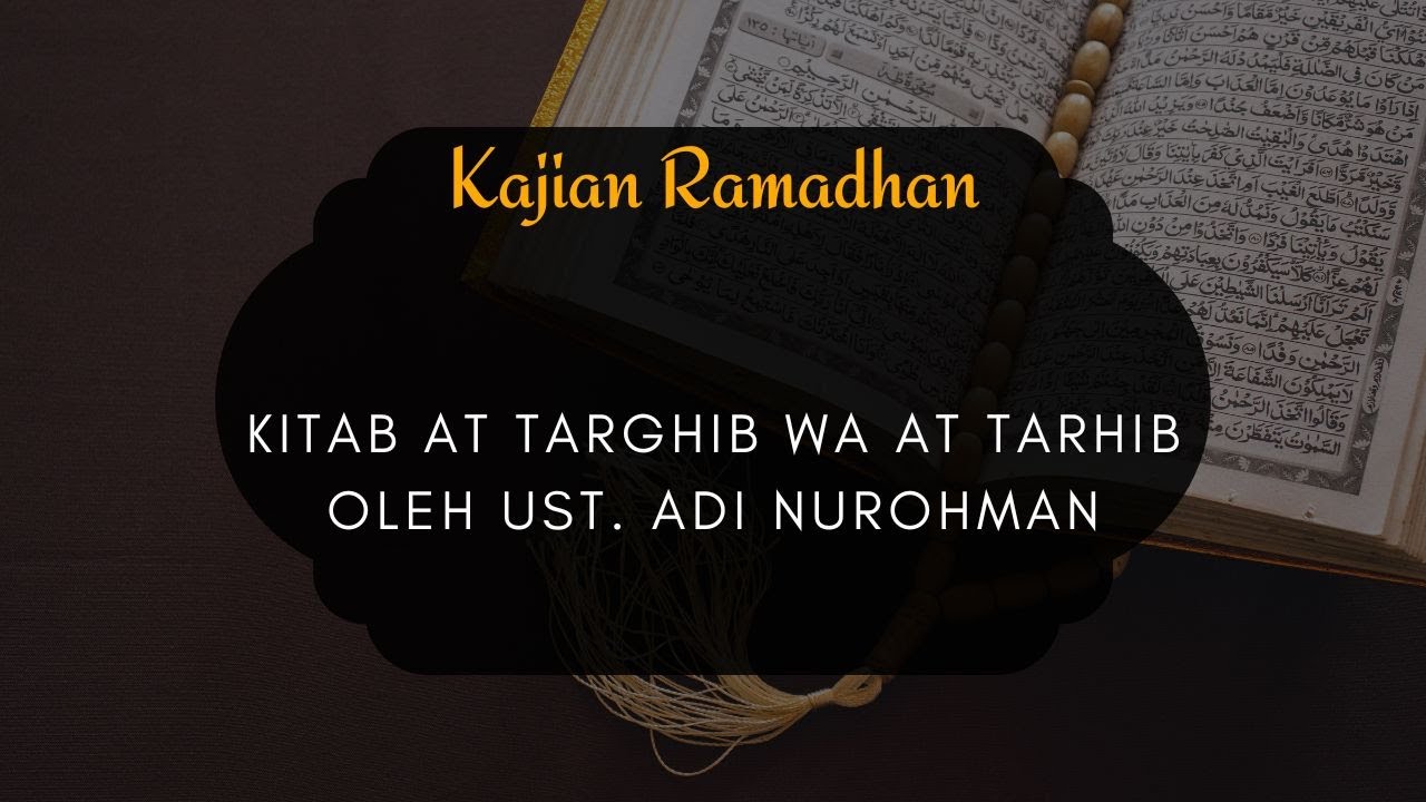 kajian at targhib wa at tarhib, oleh ustadz Adi Nurohman, bab 1