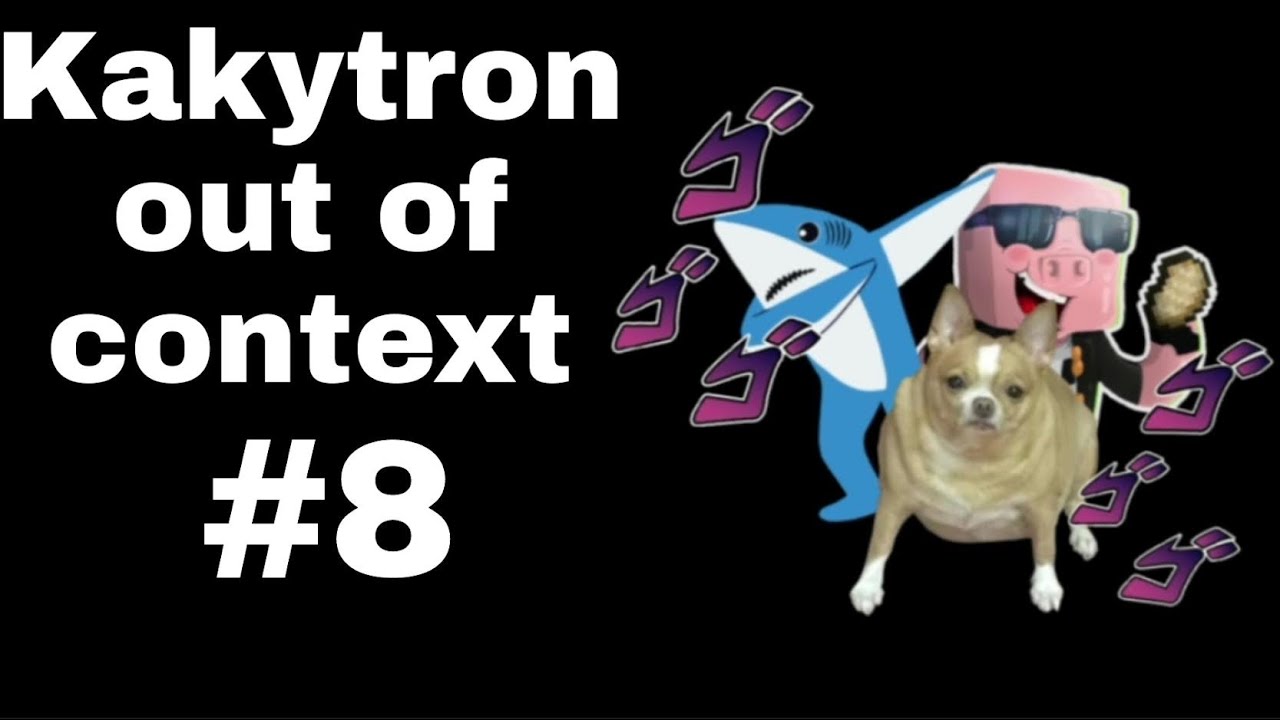Kakytron Out Of Context #8