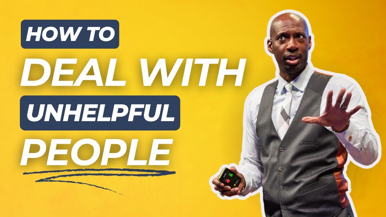 How To Deal With Unhelpful or Negative People