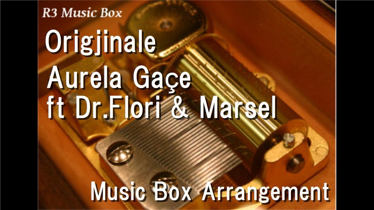 Origjinale/Aurela Ga&ccedil;e ft Dr.Flori & Marsel [Music Box]