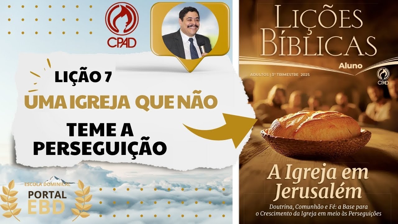 Li&ccedil;&atilde;o 7 - Uma Igreja que n&atilde;o teme a persegui&ccedil;&atilde;o - Pr&eacute;-aula - 3&ordm; Trimestre de 2025 - CPAD