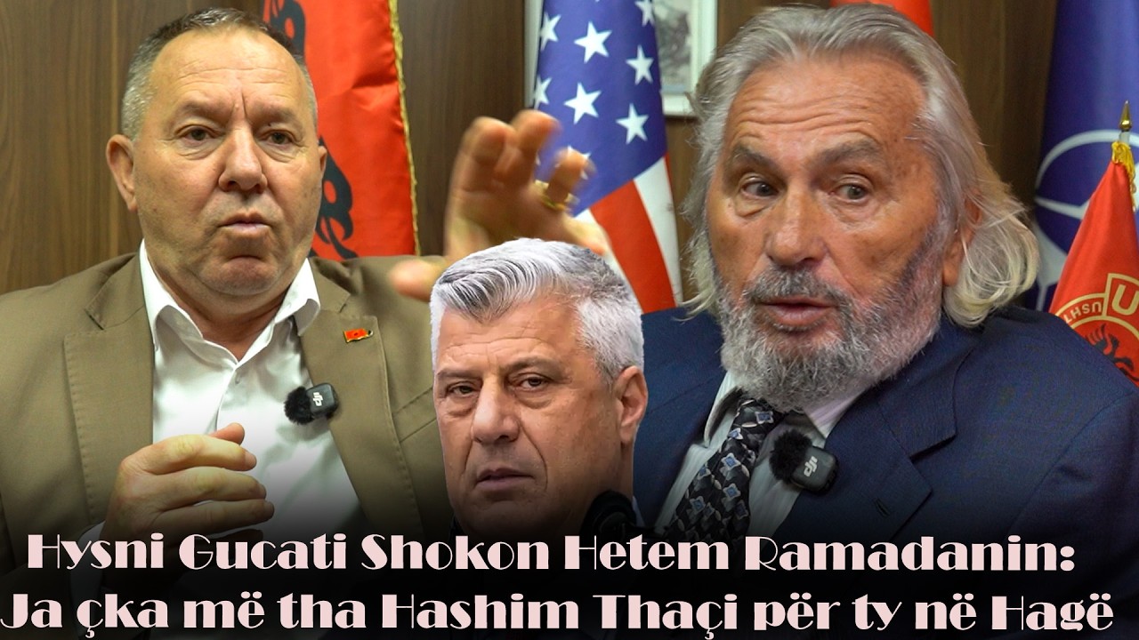 Hysni Gucati - zbulon çka i tha Hashim Thaçi në Hagë për Hetem Ramadanin. Shokohet Prof. Hetemi!