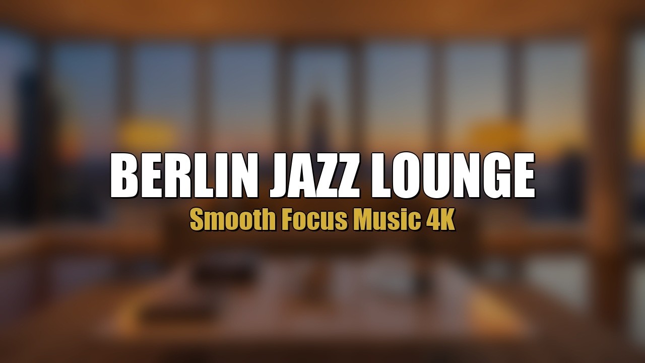 BERLIN JAZZ LOUNGE — Smooth Neo-Soul Jazz for Modern Spaces & Study ☕