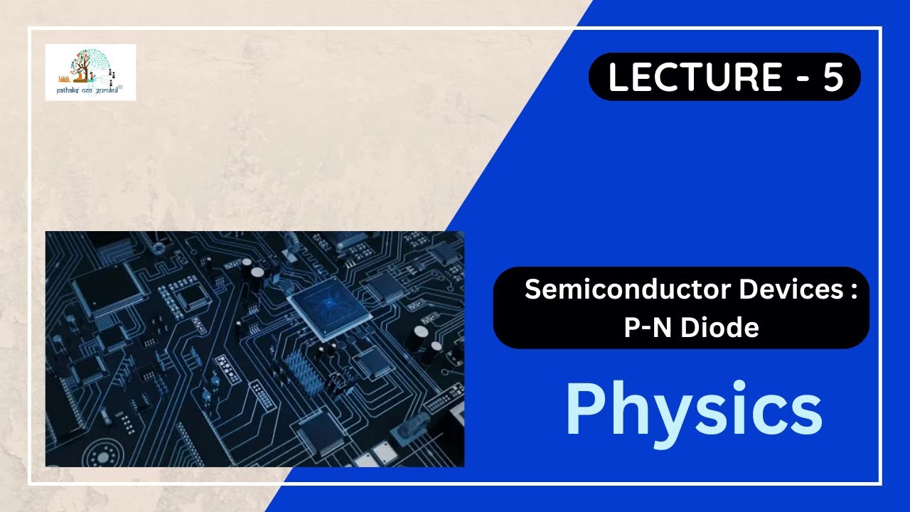 SEMICONDUCTORS  | P-N DIODE| Physics |  Lecture - 5 |