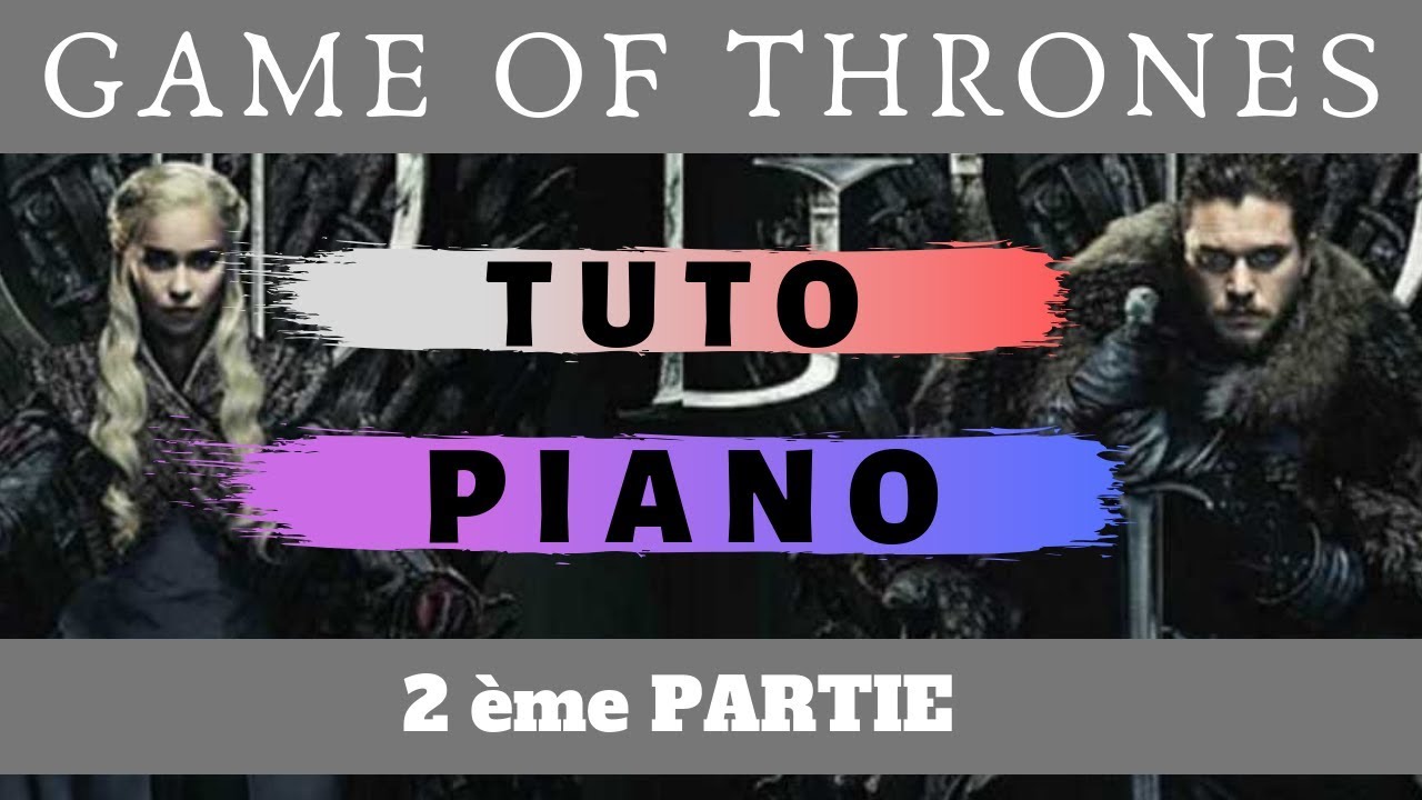 #20- GAME OF THRONES - TUTO PIANO (2ÈME PARTIE)