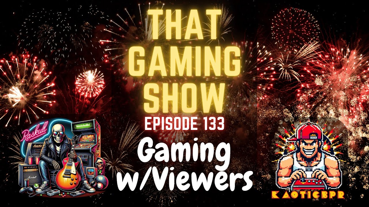 That Gaming Show Ep 133 - Gaming w/ Viewers