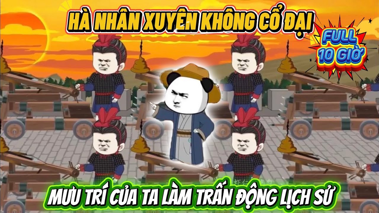 Hà Nhân Xuyên Không Cổ Đại, Mưu Trí Của Ta Trấn Động Lịch Sử | Hà Nhân Sub
