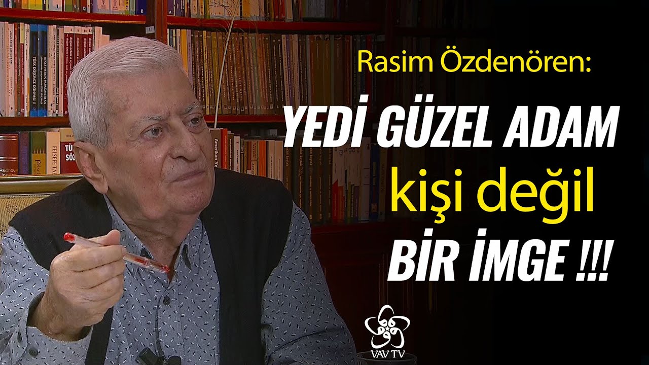 Rasim Özdenören: Yedi Güzel Adam, sadece bir imgedir❗