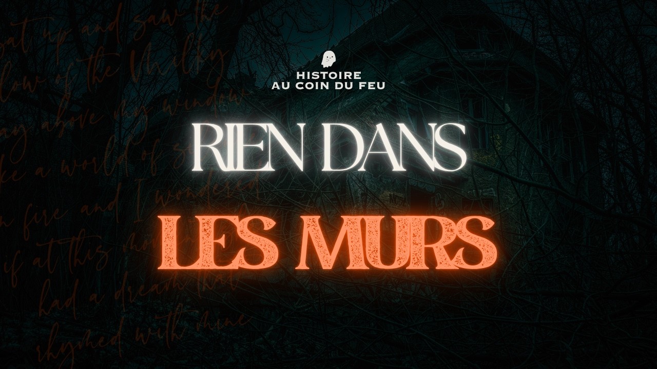 Histoires au Coin du Feu  - IL N'Y A RIEN DANS LES MURS