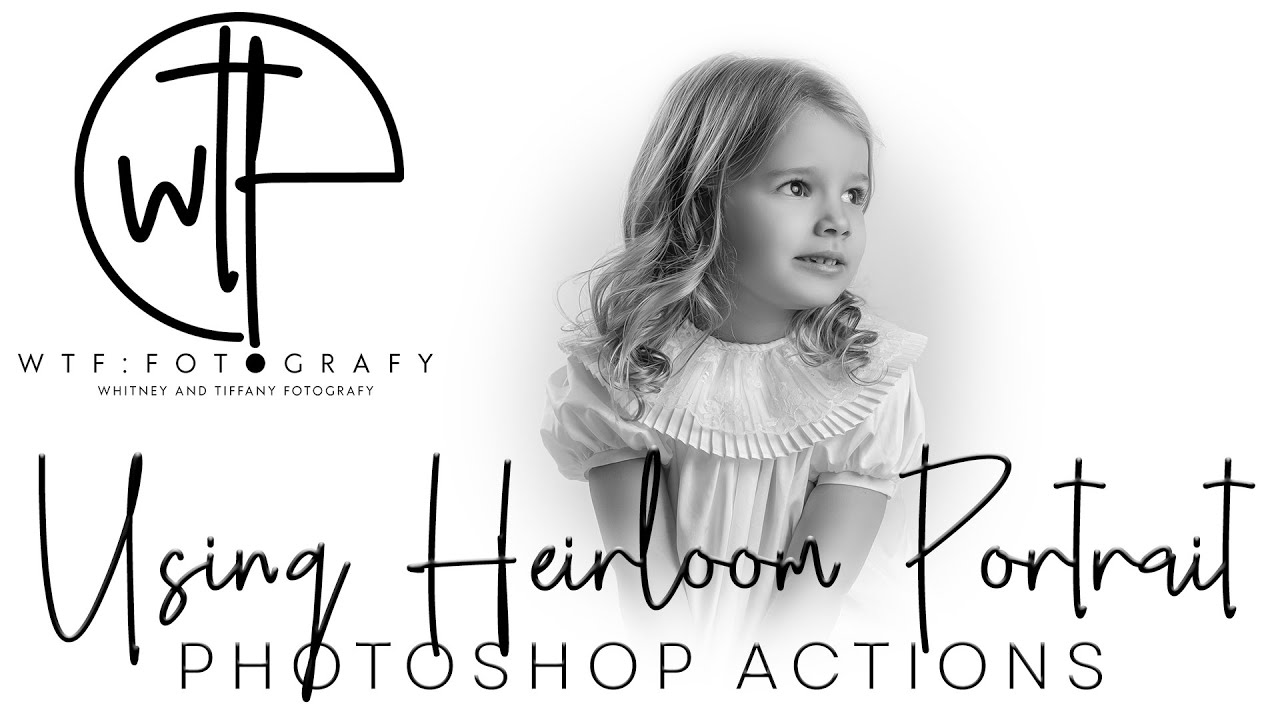 WTFotografy - HEIRLOOM PORTRAIT Action Set - 53 Photoshop Actions